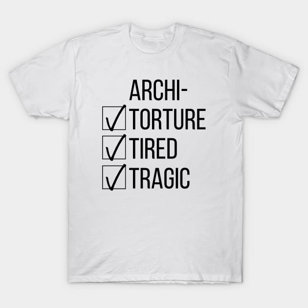 Architecture Student Tired Tragic Gift Idea T-Shirt by A.P.